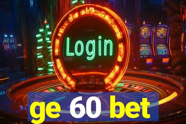 ge 60 bet